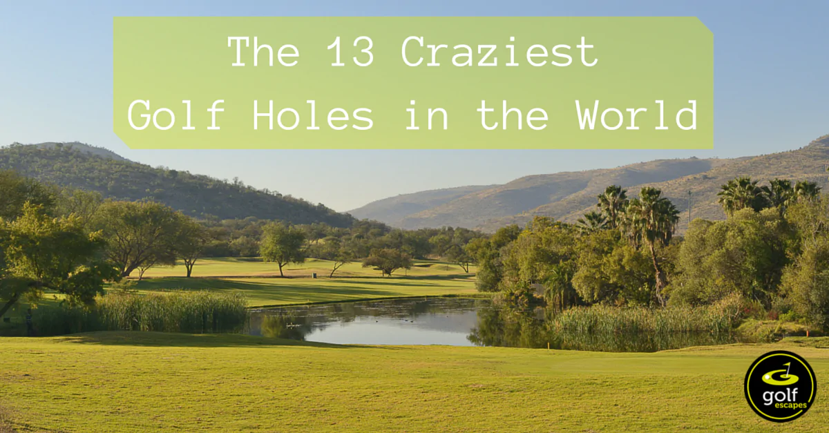 The 13 Craziest Golf Holes in the World